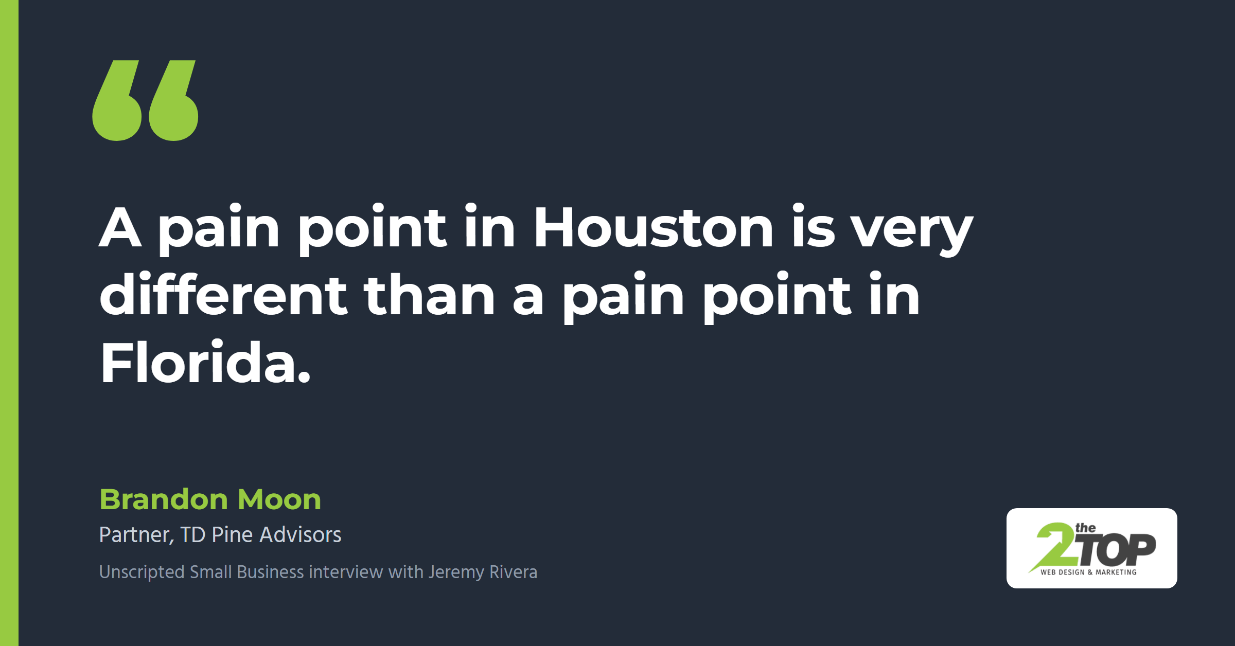 Quote from Brandon Moon of TD Pine Advisors: "A pain point in Houston is very different than a pain point in Florida."